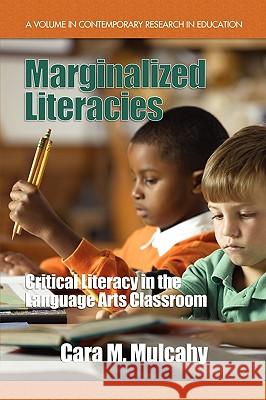 Marginalized Literacies: Critical Literacy in the Language Arts Classroom (PB) Mulcahy, Cara M. 9781607524540 Information Age Publishing - książka