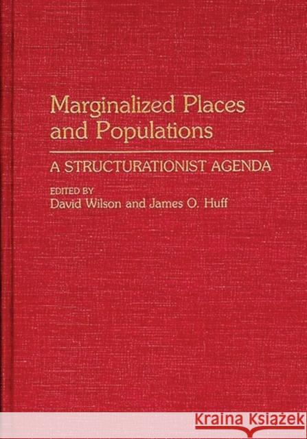 Marginalized Places and Populations: A Structurationist Agenda Huff, James O. 9780275946142 Praeger Publishers - książka