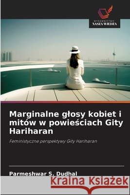 Marginalne glosy kobiet i mitów w powiesciach Gity Hariharan DUDHAL, PARMESHWAR S. 9786209605390 Wydawnictwo Nasza Wiedza - książka