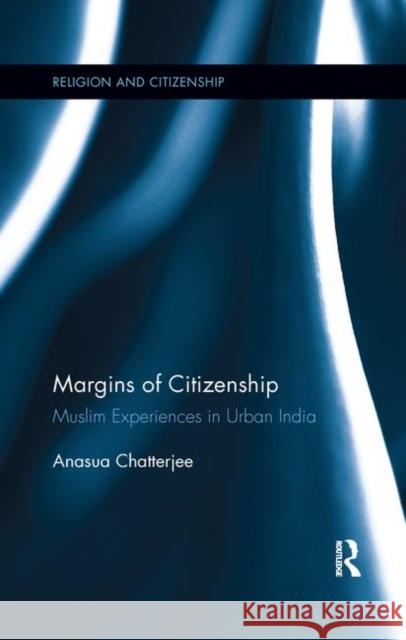 Margins of Citizenship: Muslim Experiences in Urban India Chatterjee, Anasua 9780367279707 Taylor and Francis - książka