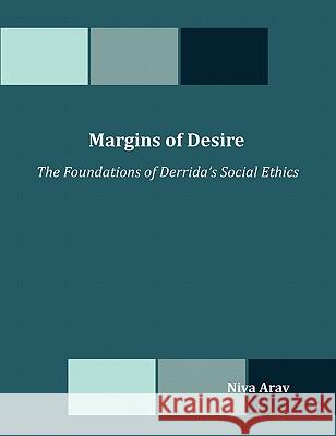 Margins of Desire: The Foundations of Derrida's Social Ethics Arav, Niva 9781599423074 Dissertation.com - książka