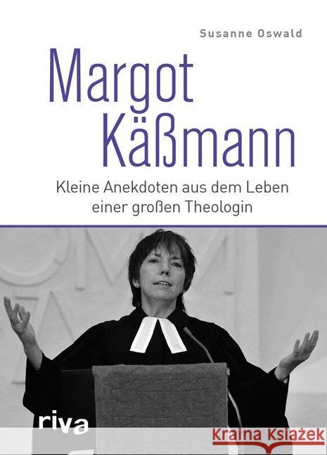 Margot Käßmann : Kleine Anekdoten aus dem Leben einer großen Theologin Oswald, Susanne 9783742300041 Riva - książka