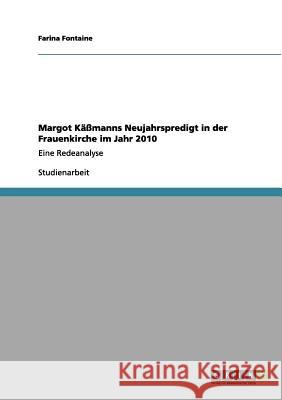 Margot Käßmanns Neujahrspredigt in der Frauenkirche im Jahr 2010 : Eine Redeanalyse Farina Fontaine 9783656052418 Grin Verlag - książka