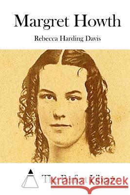 Margret Howth Rebecca Harding Davis The Perfect Library 9781511717236 Createspace - książka