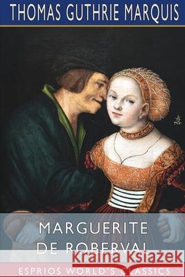 Marguerite de Roberval (Esprios Classics): A Romance of the Days of Jacques Cartier Marquis, Thomas Guthrie 9781006890291 Blurb - książka