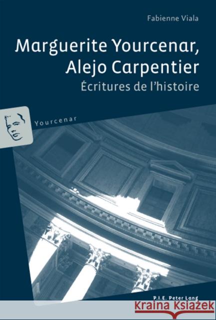 Marguerite Yourcenar, Alejo Carpentier: Écritures de l'Histoire Counihan, Francesca 9789052014005 Peter Lang Gmbh, Internationaler Verlag Der W - książka