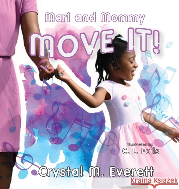 Mari and Mommy Move It! Crystal M Everett, C L Fails 9781947506275 Launchcrate Publishing - książka