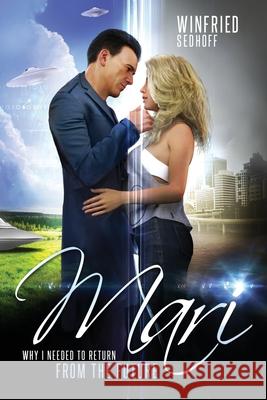 Mari, Why I Needed to Return from the Future Winfried Sedhoff 9780994609151 Dr Winfried Sedhoff Medical - książka