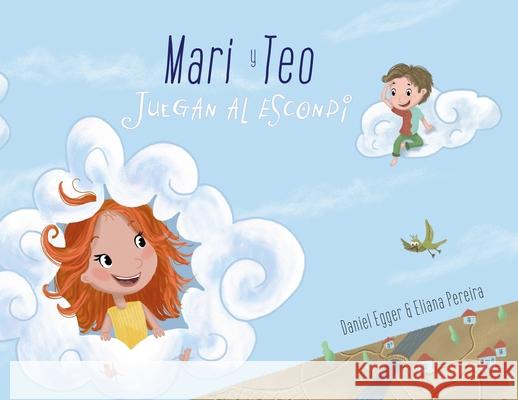 Mari y Teo Juegan al Escondite Daniel Egger Eliana Pereira Lera Munoz 9783950427028 Pereira&egger Books - książka