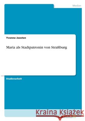 Maria als Stadtpatronin von Straßburg Joosten, Yvonne 9783346294906 Grin Verlag - książka