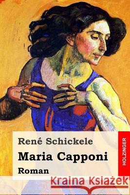 Maria Capponi: Roman Rene Schickele 9781544140278 Createspace Independent Publishing Platform - książka