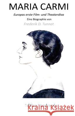 MARIA CARMI - Europas erste Film- und Theaterdiva: Eine Biografie Tunnat, Frederik D. 9781519686961 Createspace Independent Publishing Platform - książka