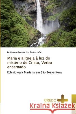 Maria e a Igreja à luz do mistério de Cristo, Verbo encarnado Dos Santos, Ofm Ricardo Ferreira 9786132660312 CREDO EDICIONES - książka