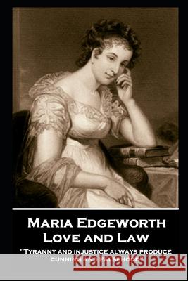 Maria Edgeworth - Love and Law: 'Tyranny and injustice always produce cunning and falsehood'' Maria Edgeworth 9781787806870 Stage Door - książka