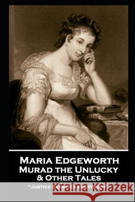 Maria Edgeworth - Murad the Unlucky & Other Tales: 'Justice satisfies everybody'' Maria Edgeworth 9781787806894 Miniature Masterpieces - książka