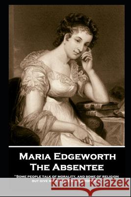 Maria Edgeworth - The Absentee: 'Business was his aversion; Pleasure was his business'' Maria Edgeworth 9781787806825 Horse's Mouth - książka