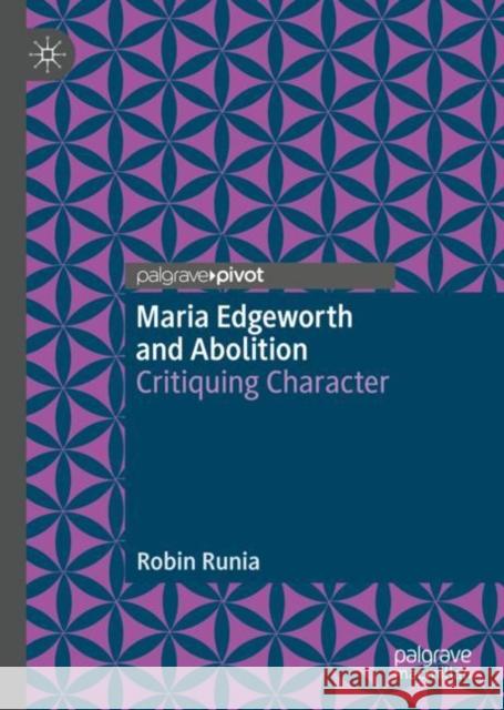 Maria Edgeworth and Abolition: Critiquing Character Robin Runia 9783031120770 Palgrave MacMillan - książka