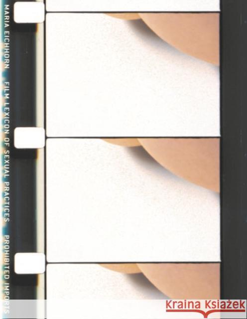 Maria Eichhorn: Film Lexicon of Sexual Practices / Prohibited Imports Eichhorn, Maria 9783960985136 Walther Kanig, Kaln - książka