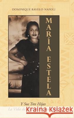 Maria Estela: Y Sus Tres Hijas La Vida de Mama-Fue un Tapiz Dominique Ravelo-Napoli 9798886540161 Page Publishing, Inc. - książka