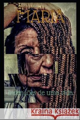 Maria: Invenções de uma vida Alexandre Machado Pinto 9781700454300 Independently Published - książka