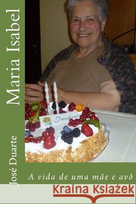 Maria Isabel: A vida de uma mãe e avô Duarte, Jose 9781987424287 Createspace Independent Publishing Platform - książka