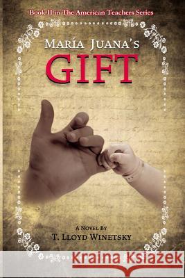 Maria Juana's Gift T. Lloyd Winetsky 9781942428237 Pen-L Publishing - książka