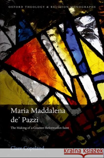 Maria Maddalena De' Pazzi: The Making of a Counter-Reformation Saint Copeland, Clare 9780198785385 Oxford University Press - książka