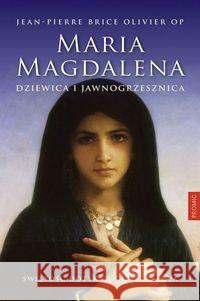 Maria Magdalena. Dziewica i jawnogrzesznica Brice Olivier Jean-Pierre 9788375026474 Promic - książka