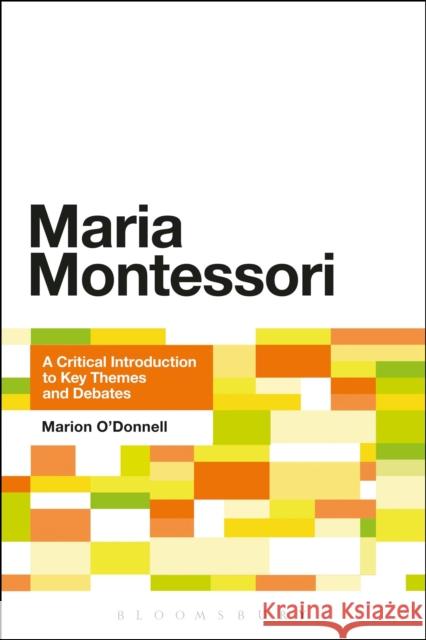Maria Montessori: A Critical Introduction to Key Themes and Debates O'Donnell, Marion 9781441172655  - książka