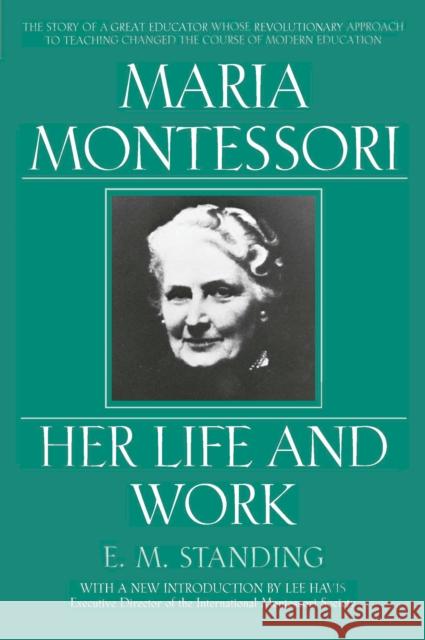 Maria Montessori: Her Life and Work E. M. Standing 9780452279896 Plume Books - książka