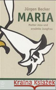 Maria: Mutter Jesu Und Erwahlte Jungfrau Becker, Jürgen   9783374019328 EVANGELISCHE VERLAGSANSTALT - książka