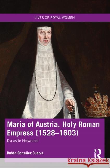 Maria of Austria, Holy Roman Empress (1528-1603): Dynastic Networker Rub Cuerva 9780367646592 Routledge - książka