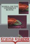 Maria; or the generous rustic Berkeley, George Monck 9781721503209 Createspace Independent Publishing Platform
