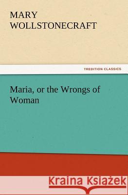 Maria, or the Wrongs of Woman  9783842426405 tredition GmbH - książka