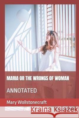 Maria or the Wrongs of Woman: Annotated Mary Wollstonecraft   9798351977133 Independently Published - książka