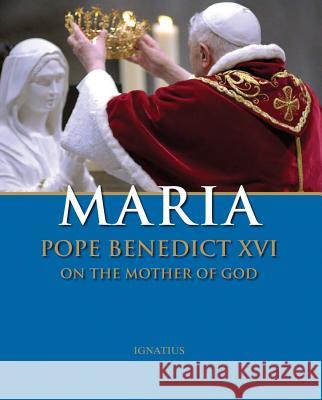 Maria: Pope Benedict XVI on the Mother of God Pope Benedict, XVI 9781586173074 Ignatius Press - książka