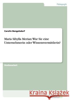 Maria Sibylla Merian: War Sie eine Unternehmerin oder Wissensvermittlerin? Carolin Bengelsdorf 9783640845439 Grin Verlag - książka