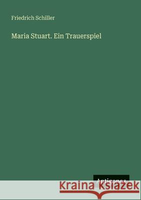 Maria Stuart. Ein Trauerspiel Friedrich Schiller 9783388470351 Antigonos Verlag - książka