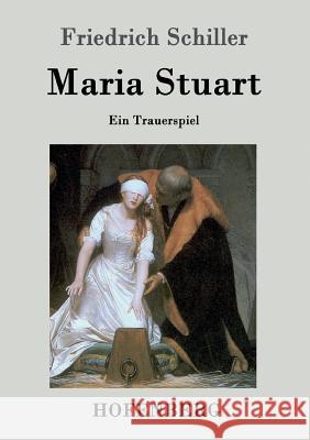 Maria Stuart: Ein Trauerspiel Friedrich Schiller 9783843028158 Hofenberg - książka