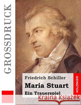 Maria Stuart (Großdruck): Ein Trauerspiel Schiller, Friedrich 9781532820793 Createspace Independent Publishing Platform - książka