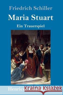 Maria Stuart (Großdruck): Ein Trauerspiel Friedrich Schiller 9783847829430 Henricus - książka