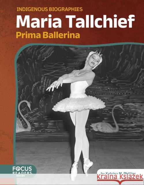Maria Tallchief: Prima Ballerina Katrina M. Phillips 9798889985051 Focus Readers - książka