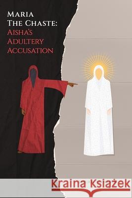 Maria The Chaste: Aisha's Adultery Accusation Sheikh Al-Habib 9781738541300 Rafida Foundation - książka