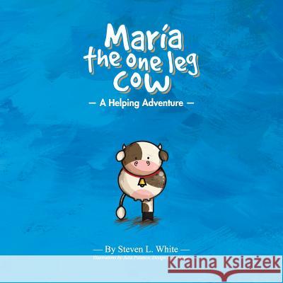 Maria The One Leg Cow: A Helping Adventure White, Steven L. 9781478786511 Outskirts Press - książka