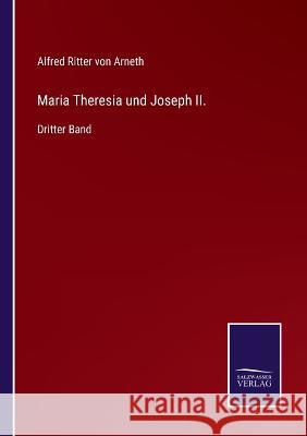 Maria Theresia und Joseph II.: Dritter Band Alfred Ritter Von Arneth 9783375049683 Salzwasser-Verlag - książka