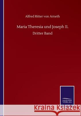 Maria Theresia und Joseph II.: Dritter Band Alfred Ritter Von Arneth 9783752516760 Salzwasser-Verlag Gmbh - książka