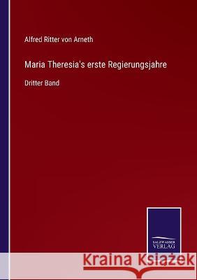 Maria Theresia's erste Regierungsjahre: Dritter Band Alfred Ritter Von Arneth 9783375094287 Salzwasser-Verlag - książka