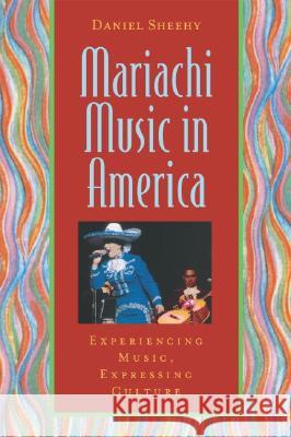 Mariachi Music in America: Experiencing Music, Expressing Culture [With CD] Daniel Sheehy 9780195141467 Oxford University Press - książka