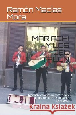 Mariachi Y Los del Talón: Mariachi campesino y corrido y El discurso de los músicos callejeros. Macias Mora, Ramon 9781689665049 Independently Published - książka