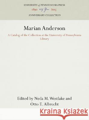 Marian Anderson: A Catalog of the Collection at the University of Pennsylvania Library Neda M. Westlake Otto E. Albrecht  9781512808667 University of Pennsylvania Press - książka
